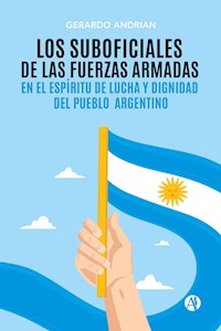 Los Suboficiales de las Fuerzas Armadas en el espíritu de Lucha y Dignidad del Pueblo Argentino - Gerardo Andrian - E-Book