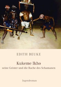 Kukeme Ikho - seine Geister und die Rache des Schamanen - Edith Beuke - E-Book