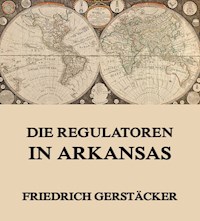 Die Regulatoren in Arkansas - Friedrich Gerstäcker - E-Book