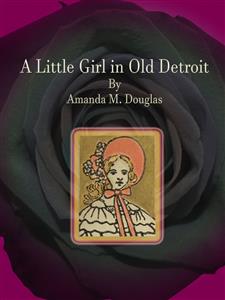 A Little Girl in Old Detroit - Amanda Minnie Douglas - E-Book