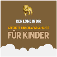 Der Löwe in dir - Geführte Einschlafgeschichte für Kinder - Fantasiereise für Kinder zum Einschlafen - Patrick Lynen - Hörbuch