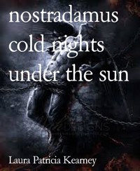 nostradamus cold nights under the sun - Laura Patricia Kearney - kostenlos E-Book