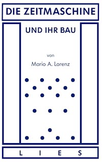 Die Zeitmaschine und ihr Bau - Mario A. Lorenz - E-Book