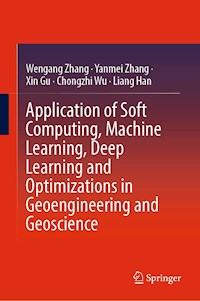 Application of Soft Computing, Machine Learning, Deep Learning and Optimizations in Geoengineering and Geoscience - Zhang Wengang - E-Book