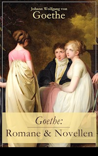Goethe: Romane & Novellen - Johann Wolfgang von Goethe - E-Book