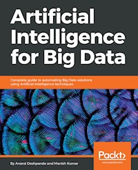 Artificial Intelligence for Big Data - Anand Deshpande - E-Book