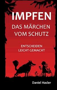 Impfen - Das Märchen vom Schutz - Daniel Hasler - E-Book