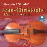 Jean-Christophe: L'aube. Le matin - Romain Rolland  - Hörbuch