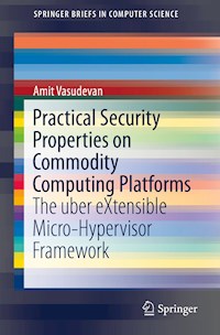 Practical Security Properties on Commodity Computing Platforms - Amit Vasudevan - E-Book