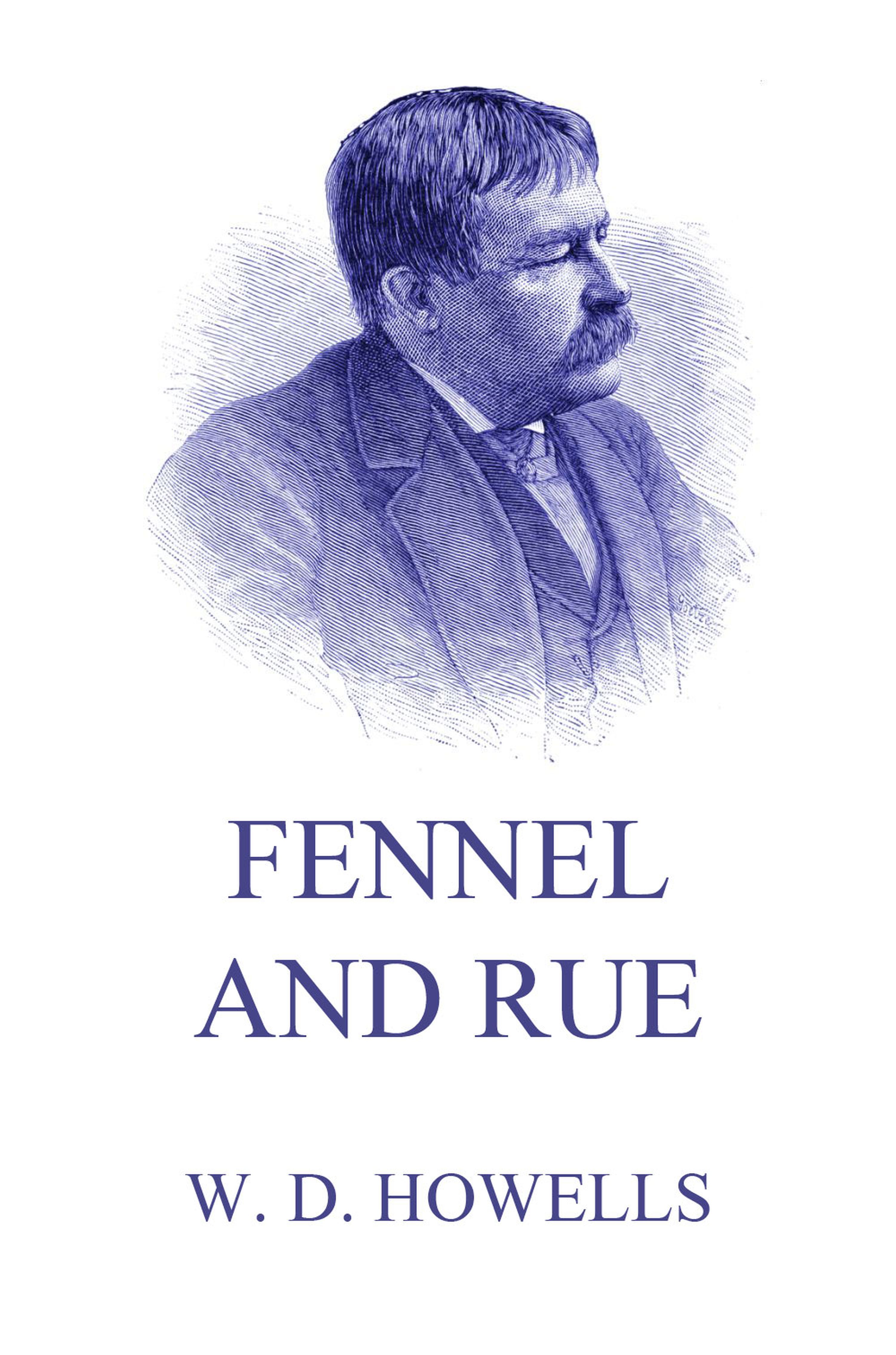 Fennel And Rue - William Dean Howells - E-Book