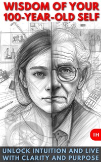 WISDOM OF YOUR 100-YEAR-OLD SELF - Luisa Lorek - E-Book