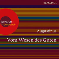 Augustinus. Vom Wesen des Guten - Worte der Weisheit (Ungekürzte Lesung) - Augustinus - Hörbuch