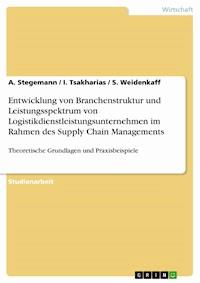 Entwicklung von Branchenstruktur und Leistungsspektrum von Logistikdienstleistungsunternehmen im Rahmen des Supply Chain Managements - A. Stegemann - kostenlos E-Book