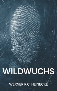 Wildwuchs - Werner R. C. Heinecke - E-Book