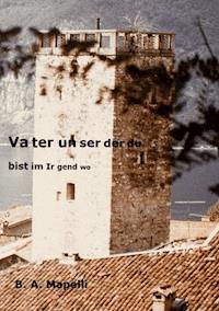 Vater unser, der du bist im Irgendwo - B. A. Mapelli - E-Book