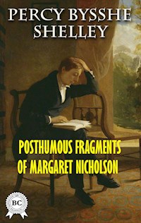 Posthumous Fragments of Margaret Nicholson - Percy Bysshe Shelley - E-Book