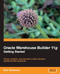 Oracle Warehouse Builder 11g: Getting Started - Bob Griesemer - E-Book