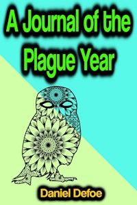 A Journal of the Plague Year - Daniel Defoe - E-Book