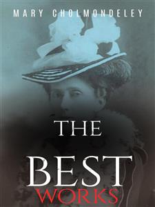 Mary Cholmondeley: The Best Works - Mary Cholmondeley - E-Book