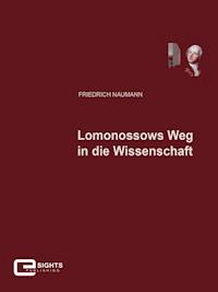 Lomonossows Weg in die Wissenschaft - Friedrich Naumann - E-Book