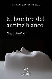 El hombre del antifaz blanco - Edgar Wallace - E-Book