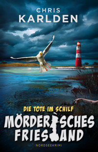Die Tote im Schilf: Nordseekrimi - Chris Karlden - E-Book