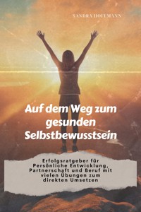 Auf dem Weg zum gesunden Selbstbewusstsein - Sandra Hoffmann - E-Book