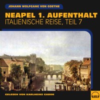 Neapel 1. Aufenthalt (Italienische Reise, Teil 7) - Johann Wolfgang von Goethe - Hörbuch
