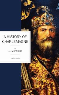 A History of Charlemagne - J. I. Mombert - E-Book