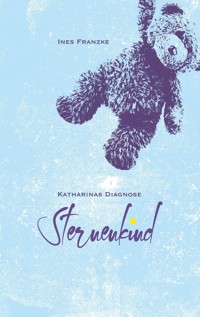Katharinas Diagnose: Sternenkind - Ines Franzke - E-Book