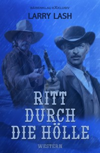 Ritt durch die Hölle - Larry Lash - E-Book