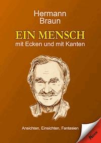 Ein Mensch mit Ecken und mit Kanten - Hermann Braun - E-Book