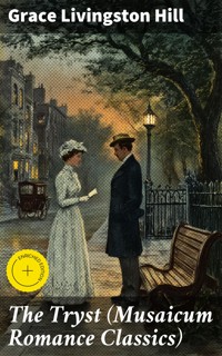 The Tryst (Musaicum Romance Classics) - Grace Livingston Hill - E-Book