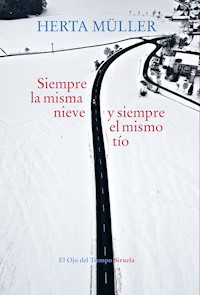 Siempre la misma nieve y siempre el mismo tío - Herta Müller - E-Book