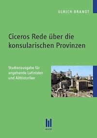 Ciceros Rede über die konsularischen Provinzen - Ulrich Brandt - E-Book