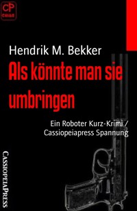 Als könnte man sie umbringen - Hendrik M. Bekker - E-Book