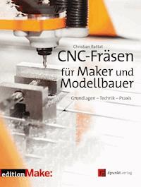 CNC-Fräsen für Maker und Modellbauer - Christian Rattat - E-Book