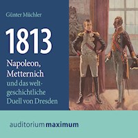 1813 - Napoleon, Metternich und das weltgeschichtliche Duell von Dresden (Ungekürzt) - Günter Müchler - Hörbuch