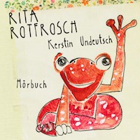 Rita Rotfrosch - Kerstin Undeutsch - Hörbuch