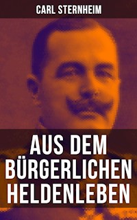 Aus dem bürgerlichen Heldenleben - Carl Sternheim - E-Book