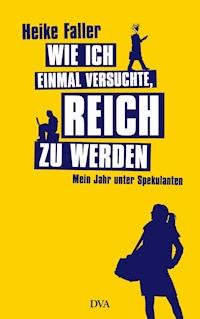 Wie ich einmal versuchte, reich zu werden - Heike Faller - E-Book