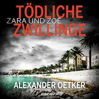 Zara und Zoë - Tödliche Zwillinge - Alexander Oetker - E-Book + Hörbuch