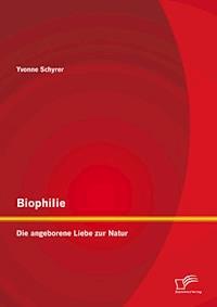 Biophilie: Die angeborene Liebe zur Natur - Yvonne Schyrer - E-Book