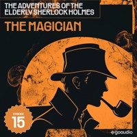 The Magician (The Adventures of the Elderly Sherlock Holmes, Episode 15) - Sir Arthur Conan Doyle - Hörbuch