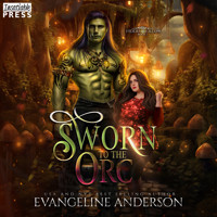 Sworn to the Orc - Hidden Hollow, Book 1 (Unabridged) - Evangeline Anderson - Hörbuch