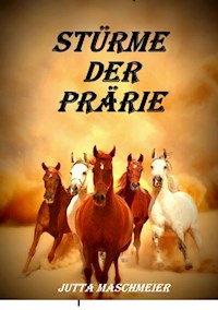 Stürme der Prärie - Jutta Maschmeier - E-Book