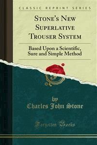 Stone's New Superlative Trouser System - Charles John Stone - E-Book