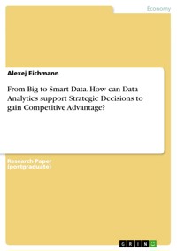 From Big to Smart Data. How can Data Analytics support Strategic Decisions to gain Competitive Advantage? - Alexej Eichmann - E-Book