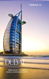 Dubai - überlegst du nach Dubai auszuwandern? - Tobias Hopfmüller - E-Book