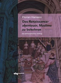 Das Renaissanceabenteuer, Muslime zu bekehren - Florian Hamann - E-Book